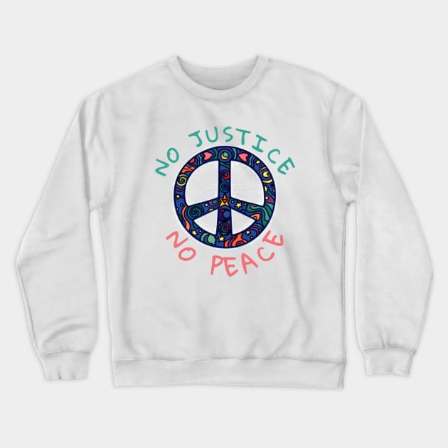 NO JUSTICE NO PEACE Crewneck Sweatshirt by againstthelogic